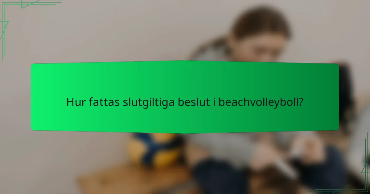 Hur fattas slutgiltiga beslut i beachvolleyboll?