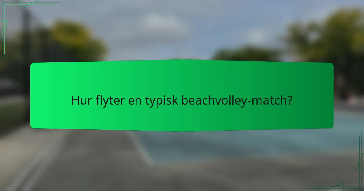 Hur flyter en typisk beachvolley-match?