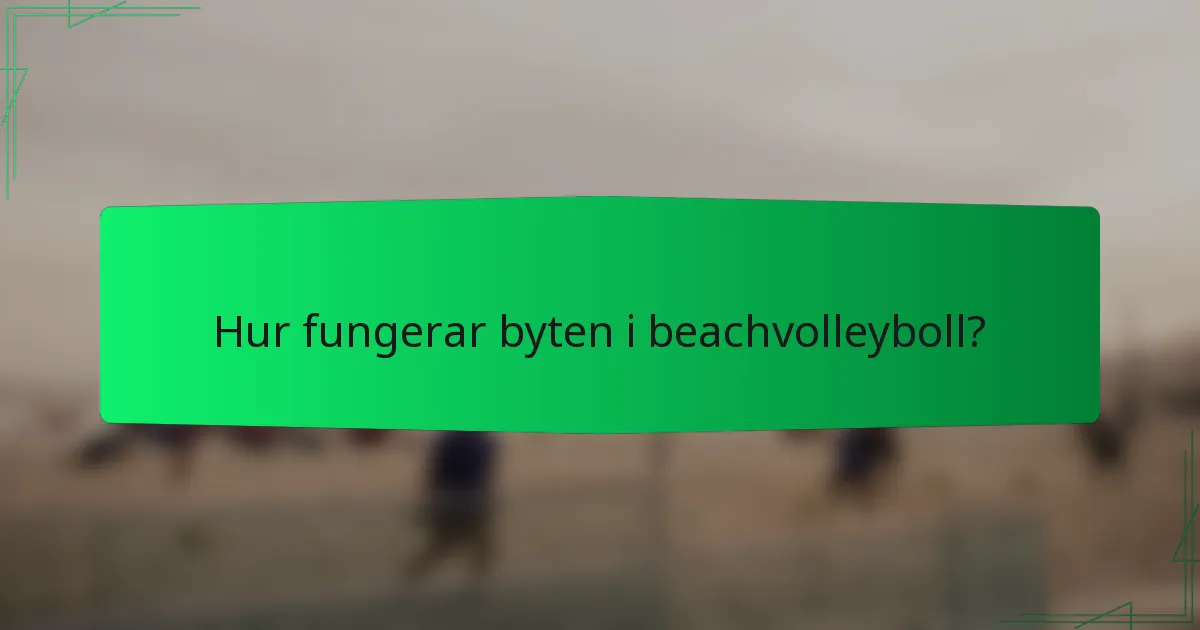 Hur fungerar byten i beachvolleyboll?