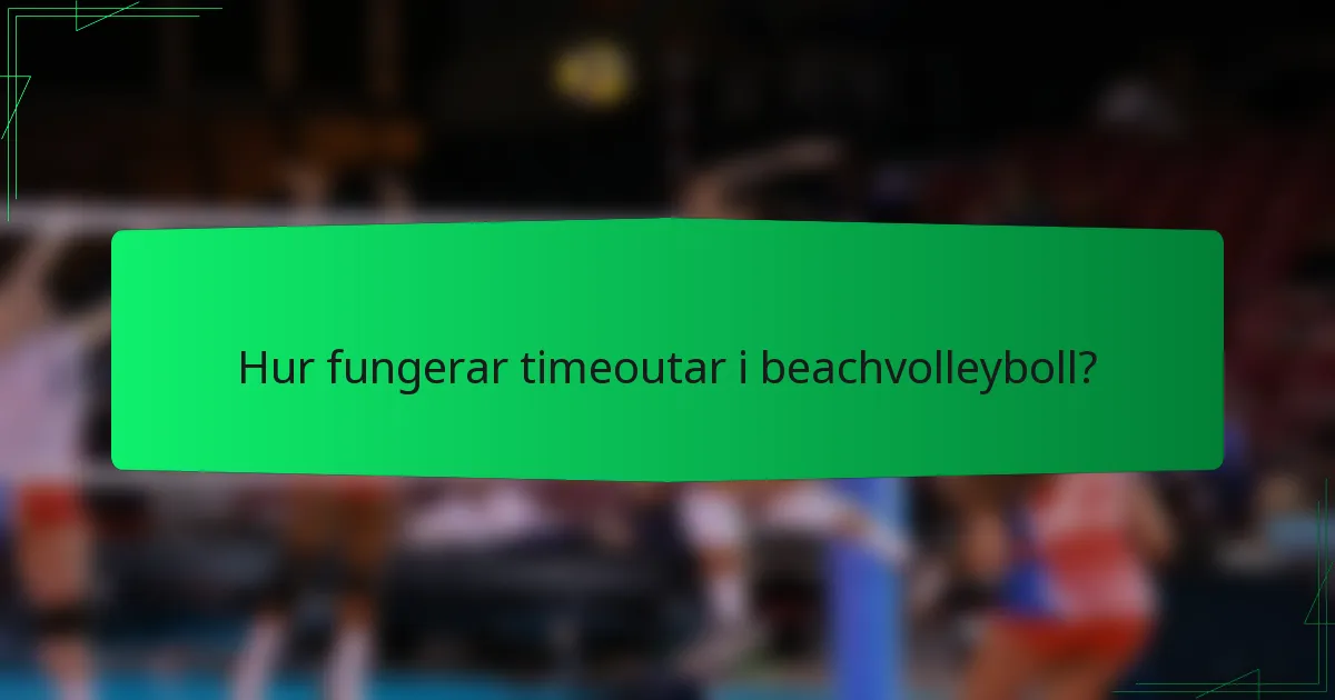 Hur fungerar timeoutar i beachvolleyboll?