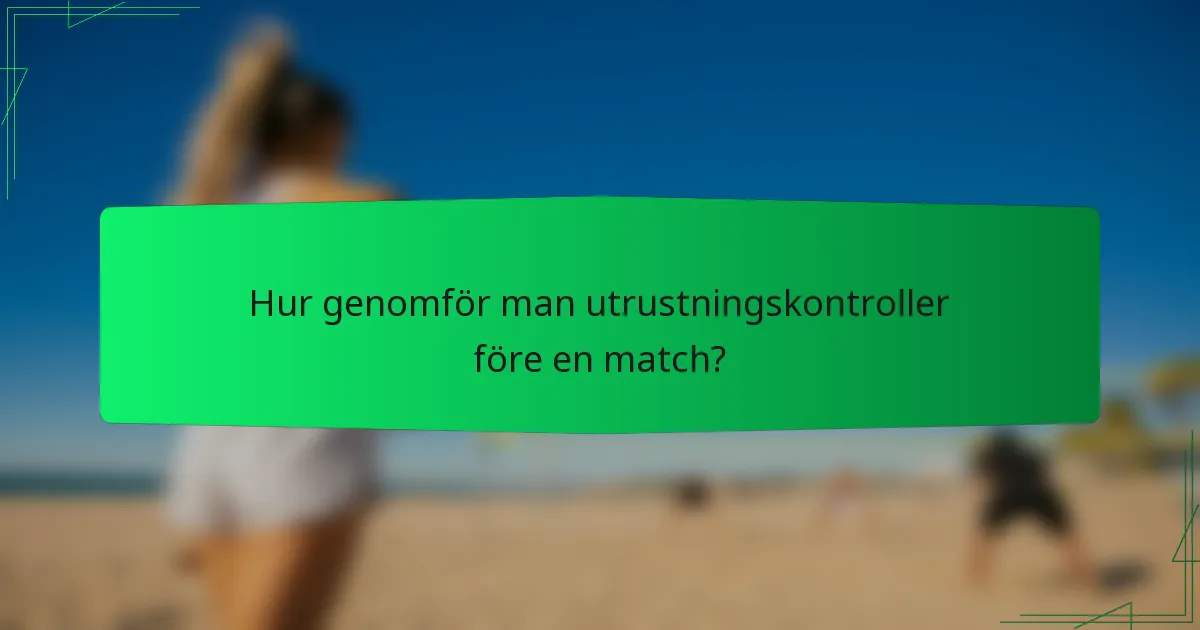 Hur genomför man utrustningskontroller före en match?