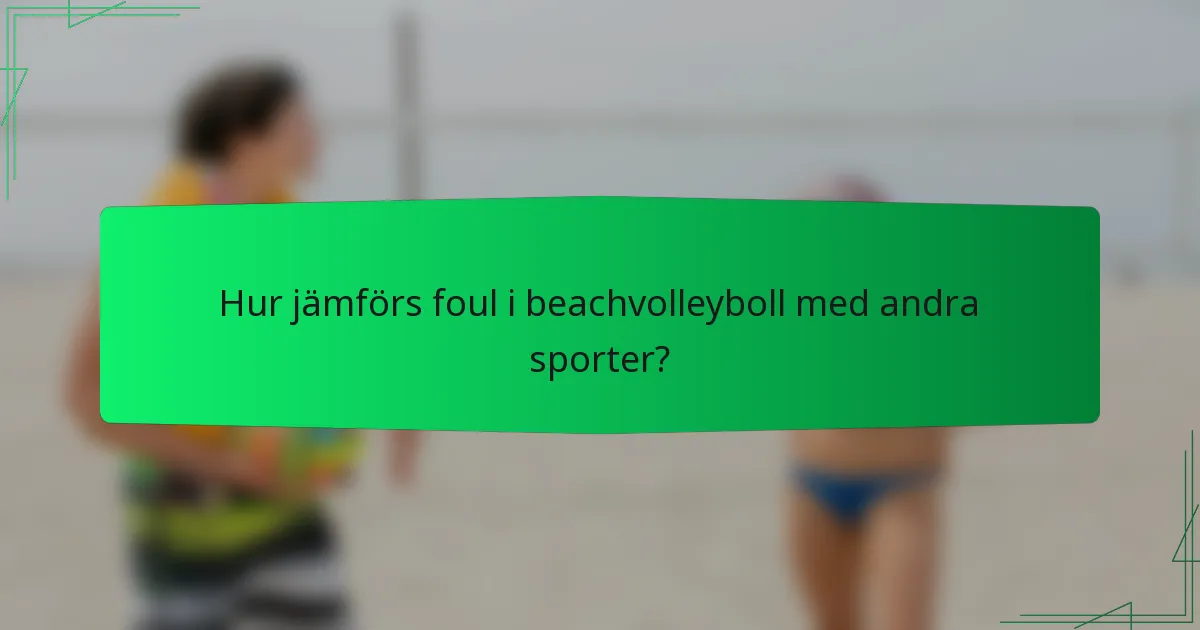 Hur jämförs foul i beachvolleyboll med andra sporter?