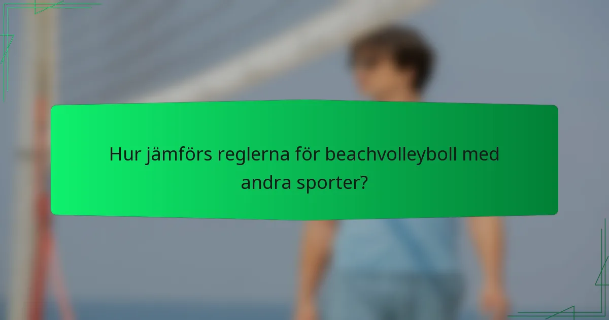 Hur jämförs reglerna för beachvolleyboll med andra sporter?
