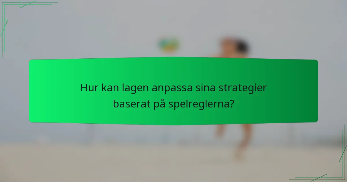 Hur kan lagen anpassa sina strategier baserat på spelreglerna?