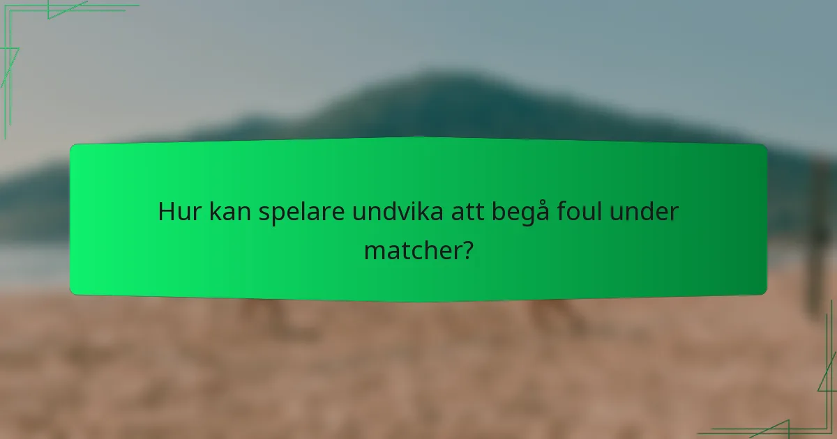 Hur kan spelare undvika att begå foul under matcher?