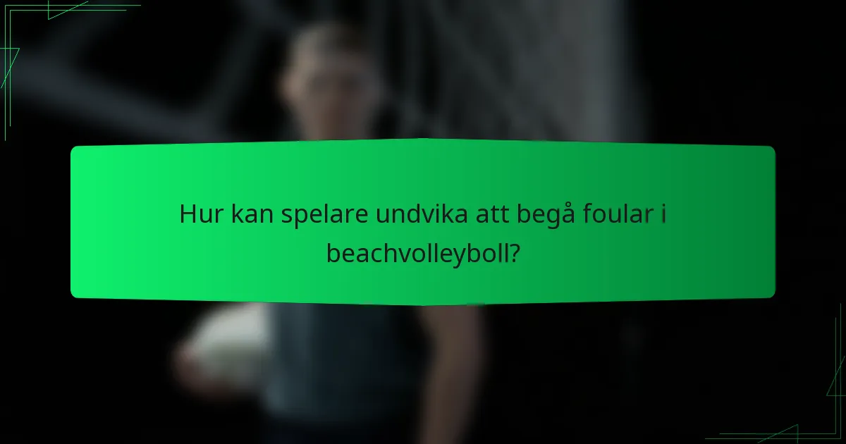 Hur kan spelare undvika att begå foular i beachvolleyboll?