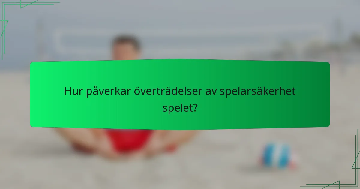 Hur påverkar överträdelser av spelarsäkerhet spelet?