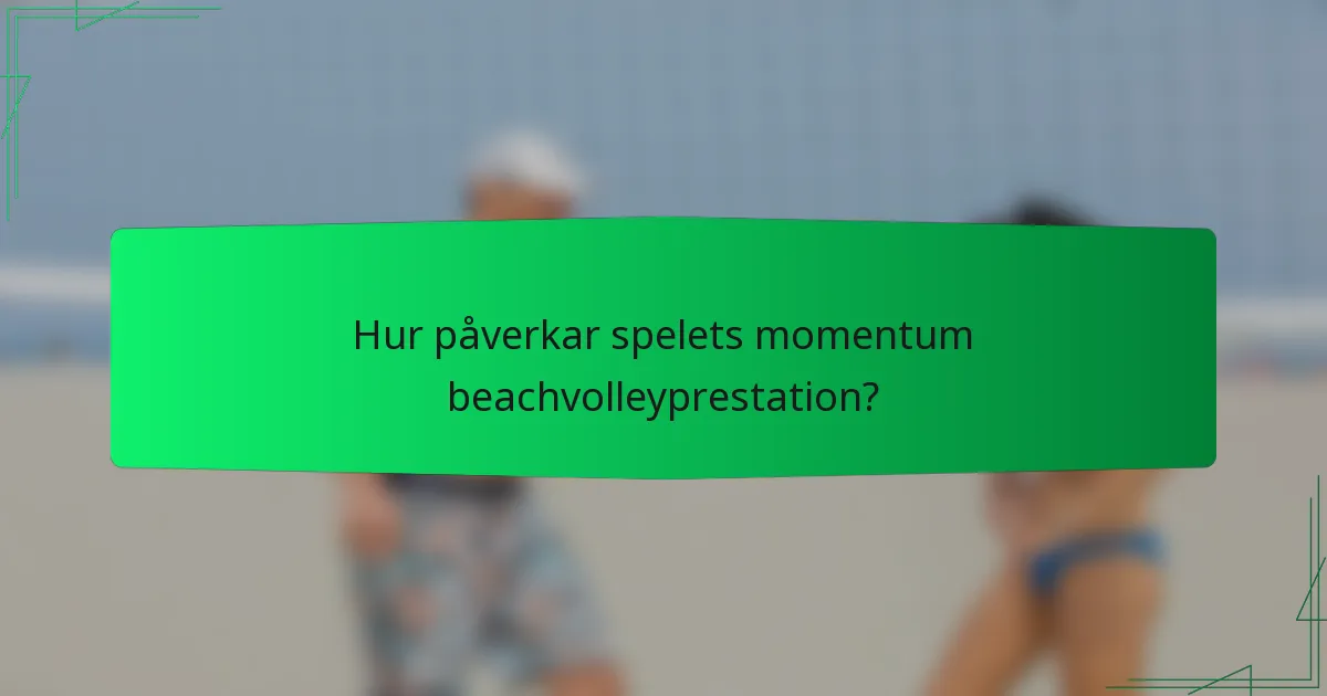 Hur påverkar spelets momentum beachvolleyprestation?