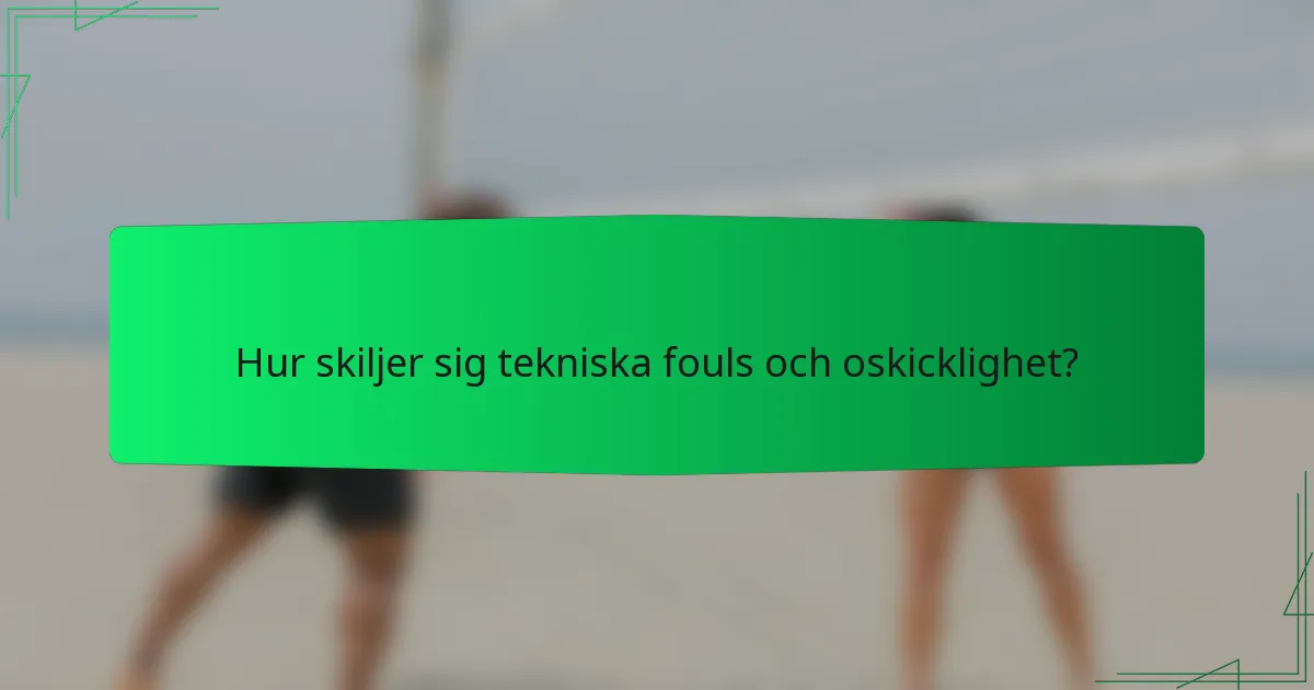 Hur skiljer sig tekniska fouls och oskicklighet?