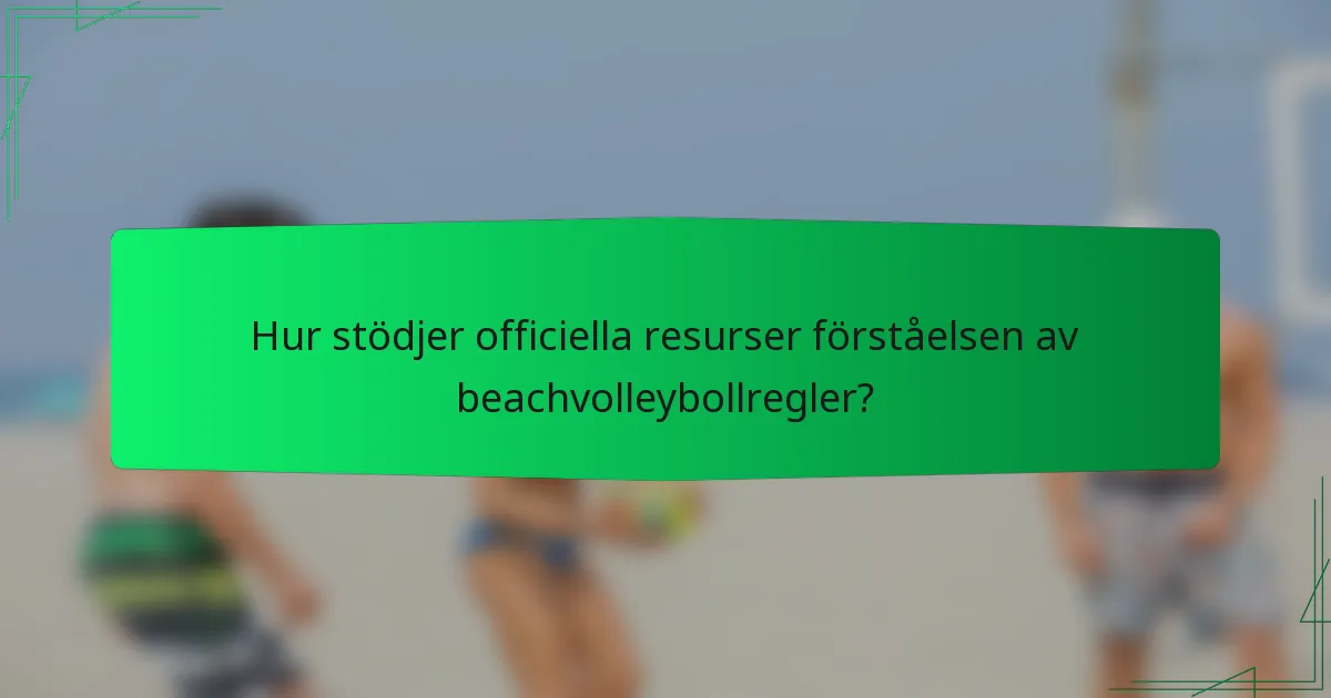 Hur stödjer officiella resurser förståelsen av beachvolleybollregler?