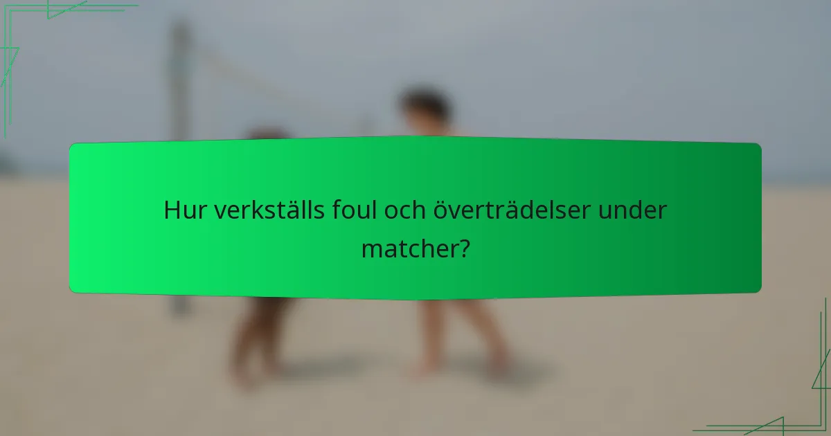 Hur verkställs foul och överträdelser under matcher?