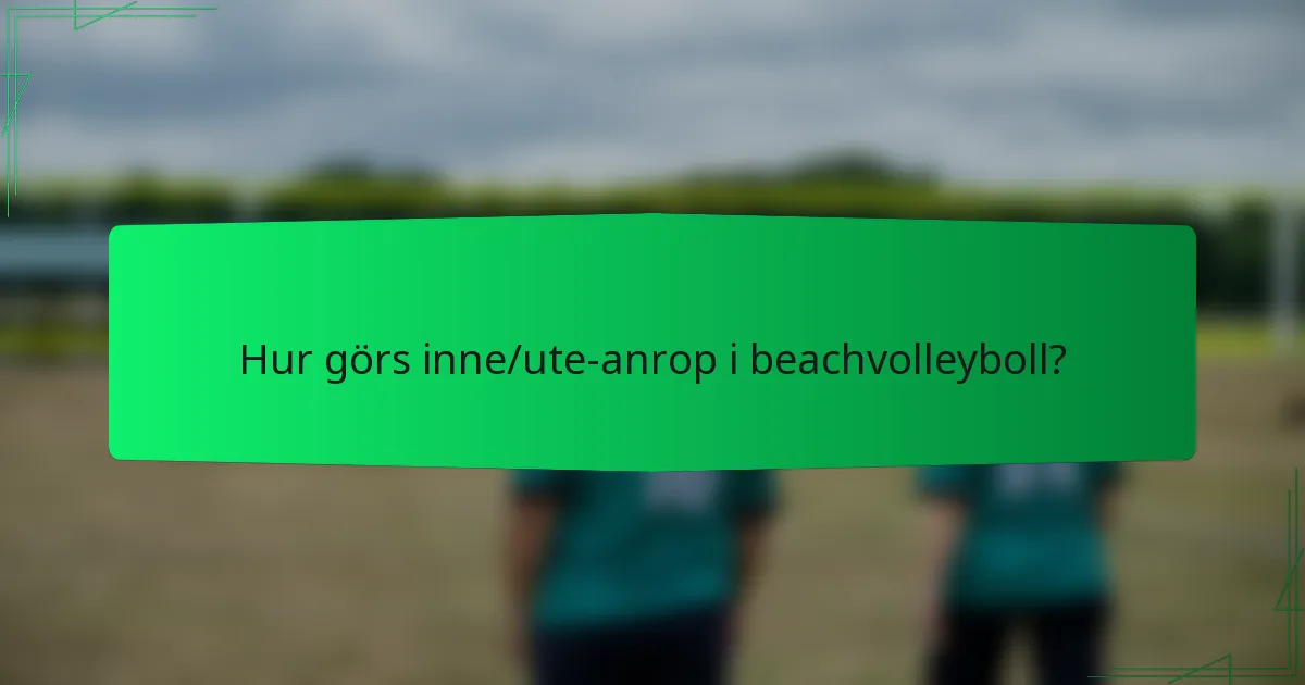 Hur görs inne/ute-anrop i beachvolleyboll?