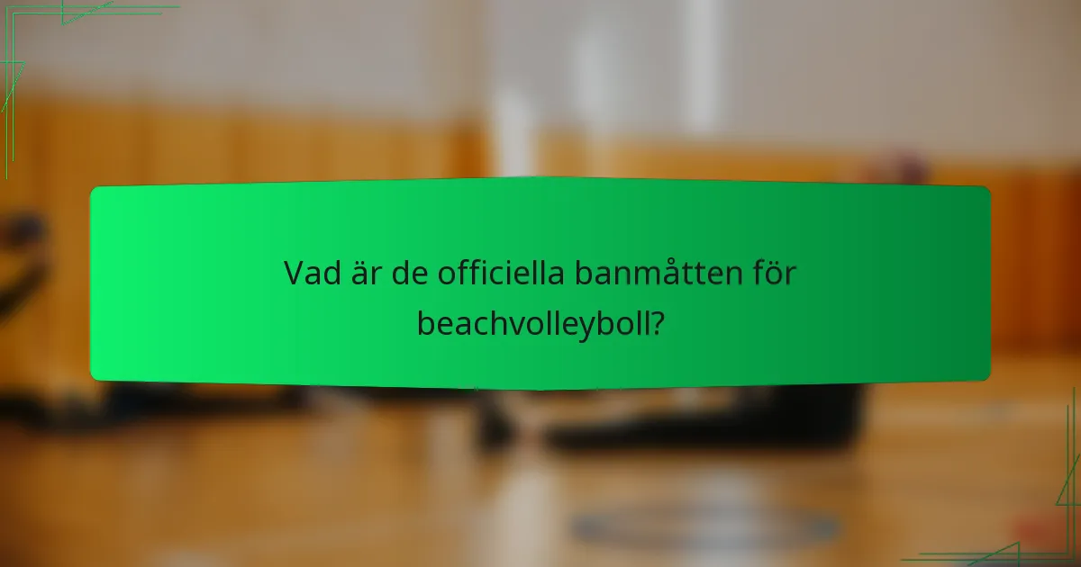 Vad är de officiella banmåtten för beachvolleyboll?