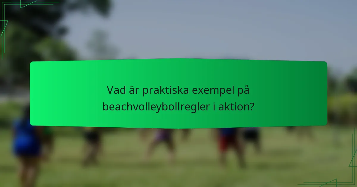 Vad är praktiska exempel på beachvolleybollregler i aktion?