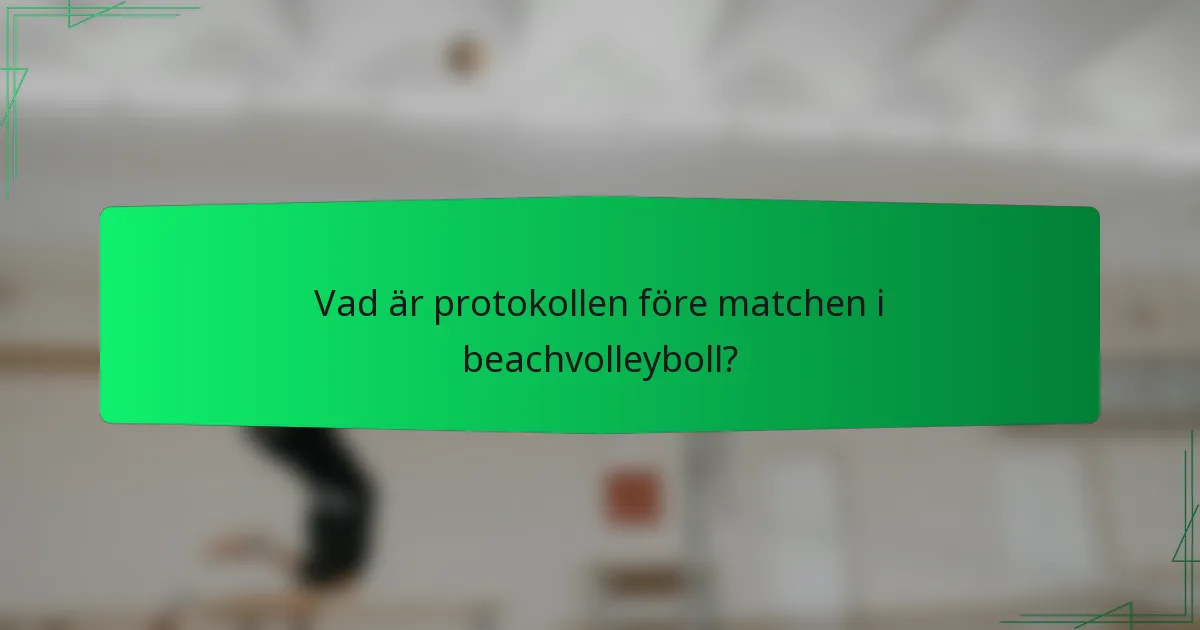 Vad är protokollen före matchen i beachvolleyboll?