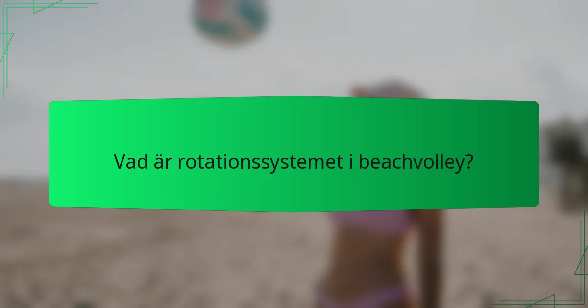 Vad är rotationssystemet i beachvolley?