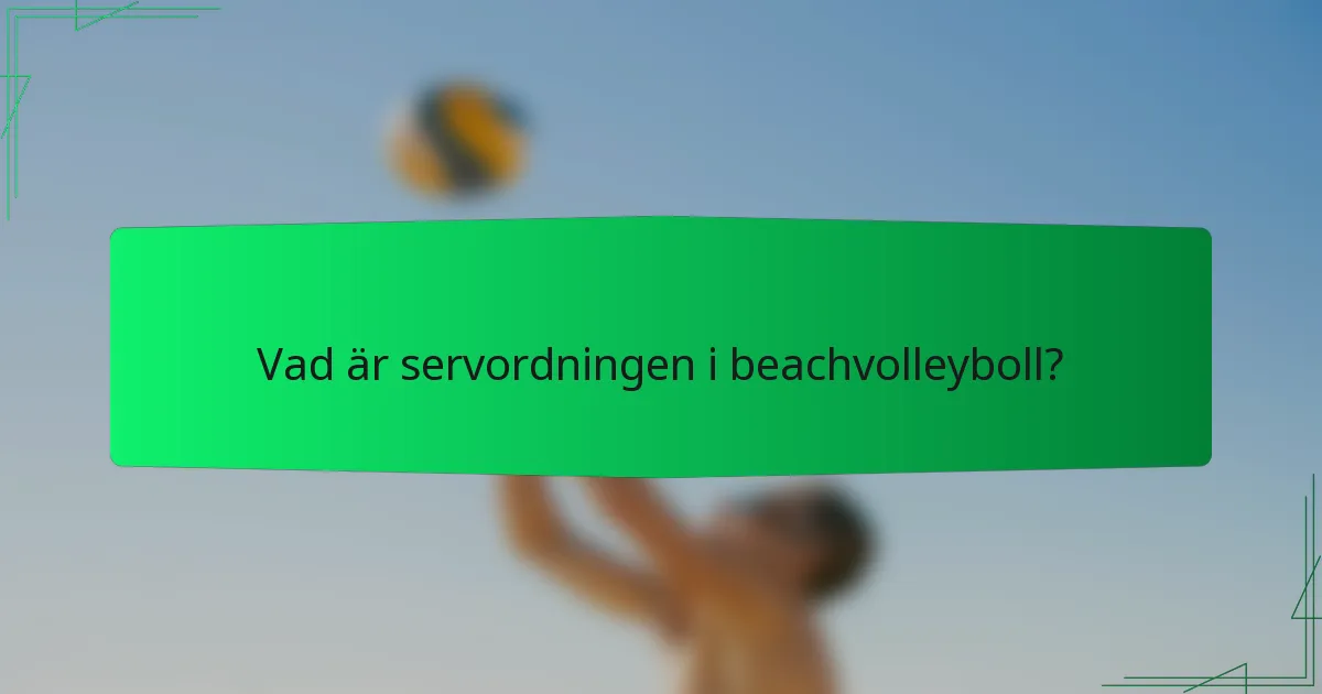 Vad är servordningen i beachvolleyboll?