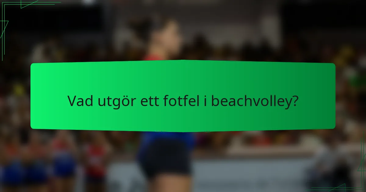 Vad utgör ett fotfel i beachvolley?