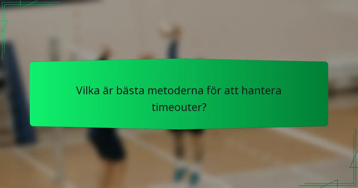 Vilka är bästa metoderna för att hantera timeouter?