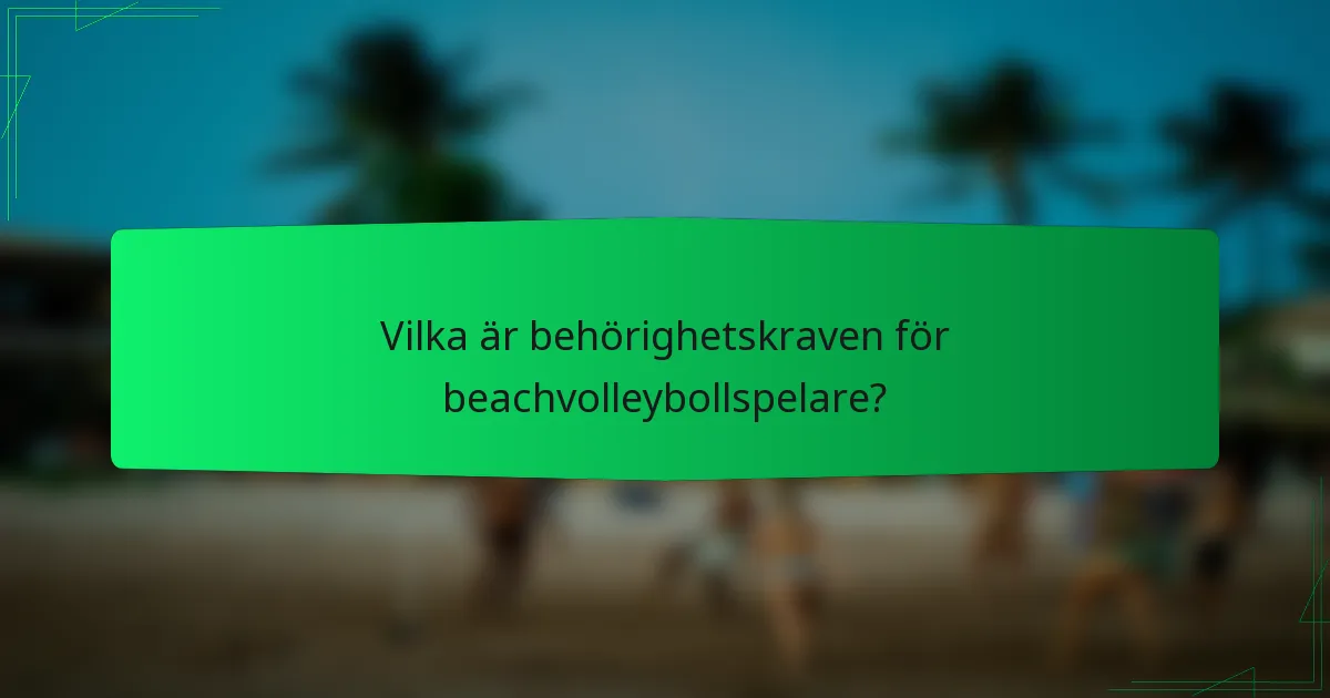 Vilka är behörighetskraven för beachvolleybollspelare?