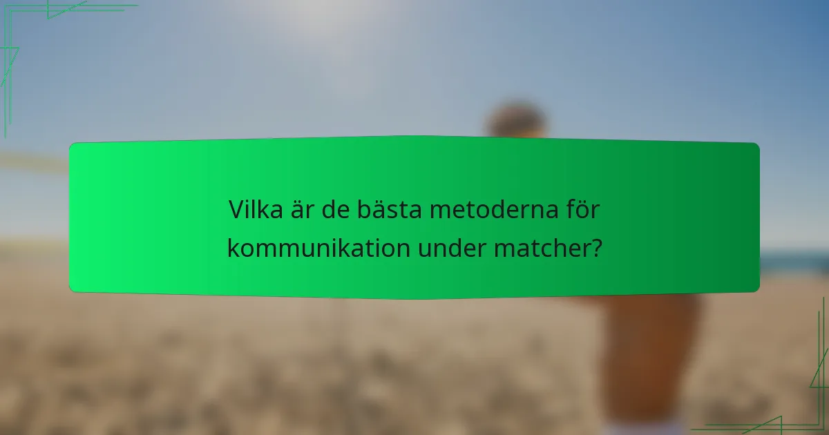 Vilka är de bästa metoderna för kommunikation under matcher?