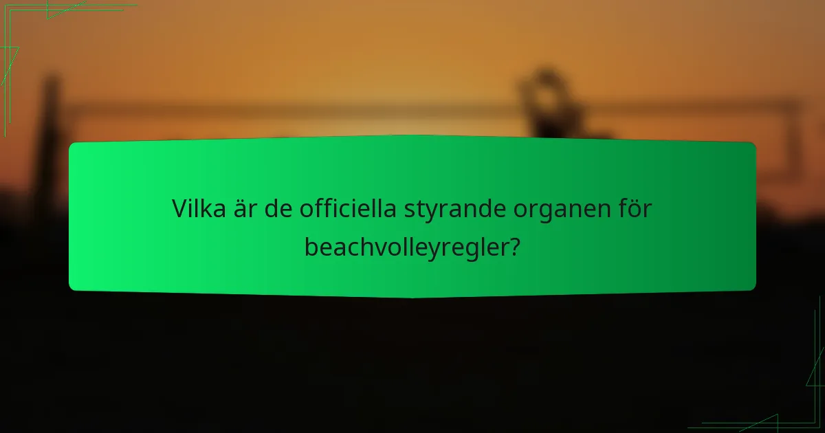 Vilka är de officiella styrande organen för beachvolleyregler?