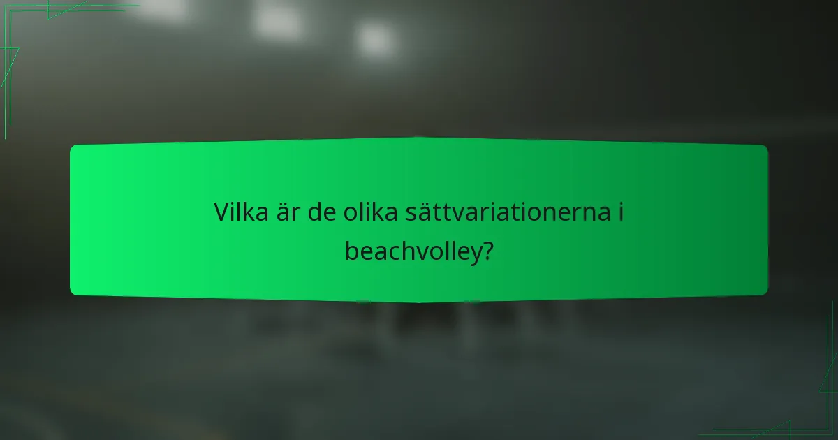 Vilka är de olika sättvariationerna i beachvolley?