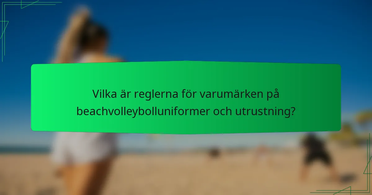 Vilka är reglerna för varumärken på beachvolleybolluniformer och utrustning?