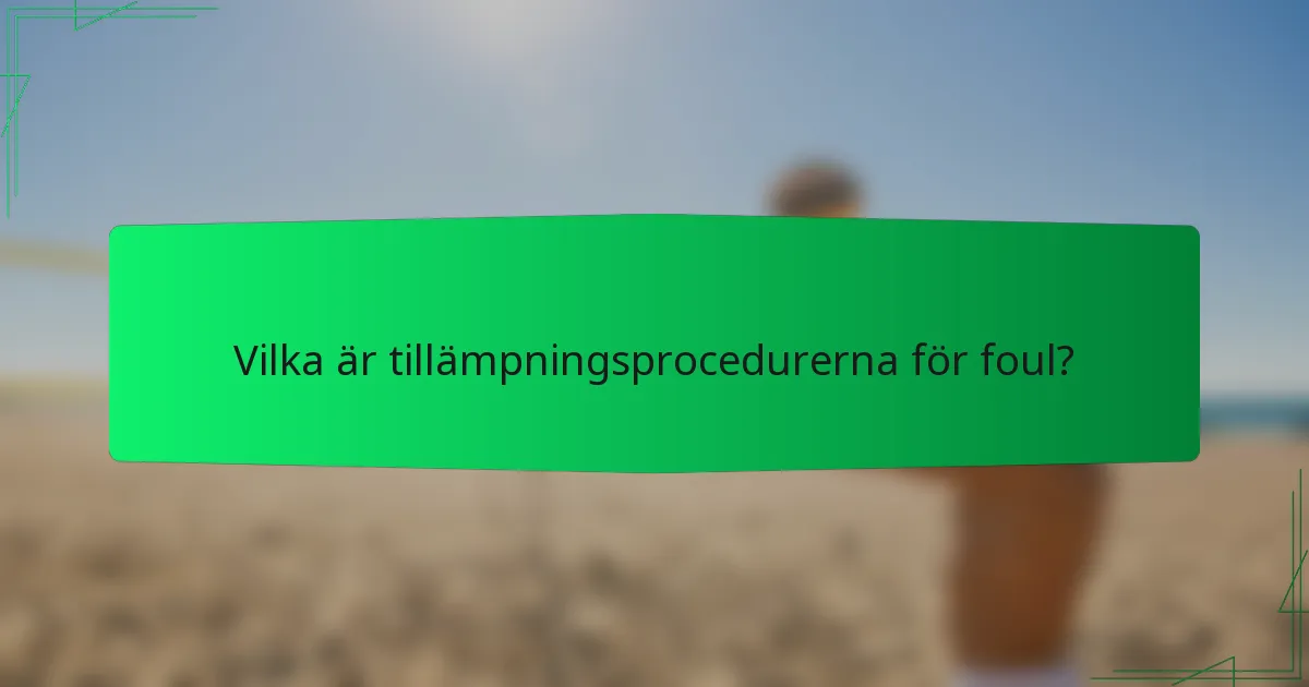 Vilka är tillämpningsprocedurerna för foul?