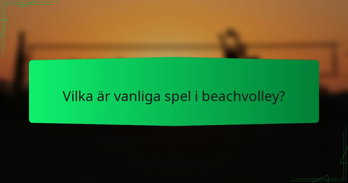 Vilka är vanliga spel i beachvolley?