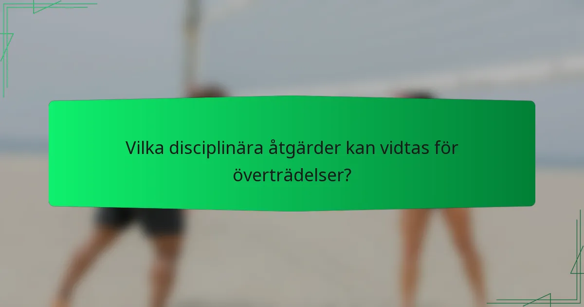 Vilka disciplinära åtgärder kan vidtas för överträdelser?
