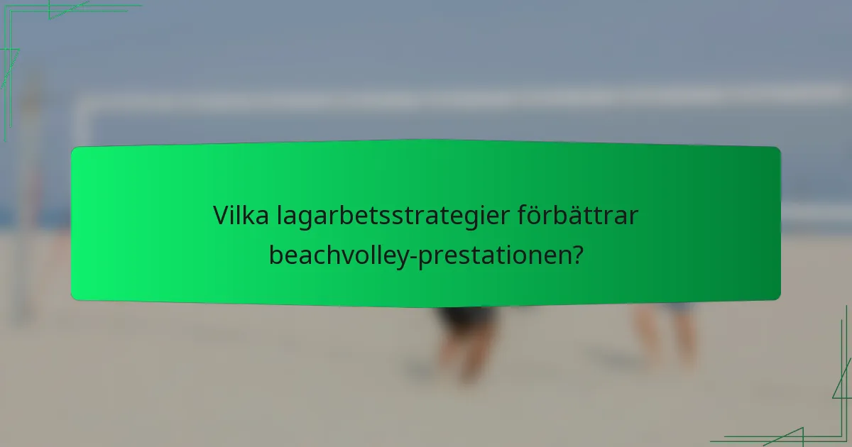 Vilka lagarbetsstrategier förbättrar beachvolley-prestationen?