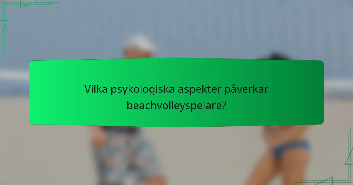 Vilka psykologiska aspekter påverkar beachvolleyspelare?