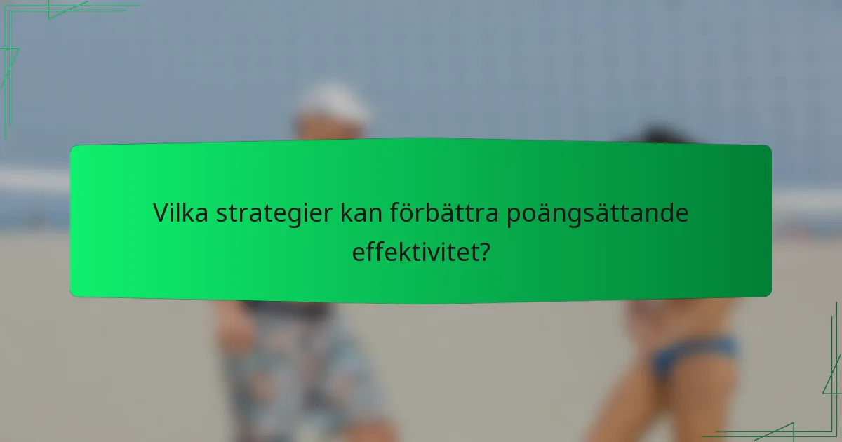 Vilka strategier kan förbättra poängsättande effektivitet?
