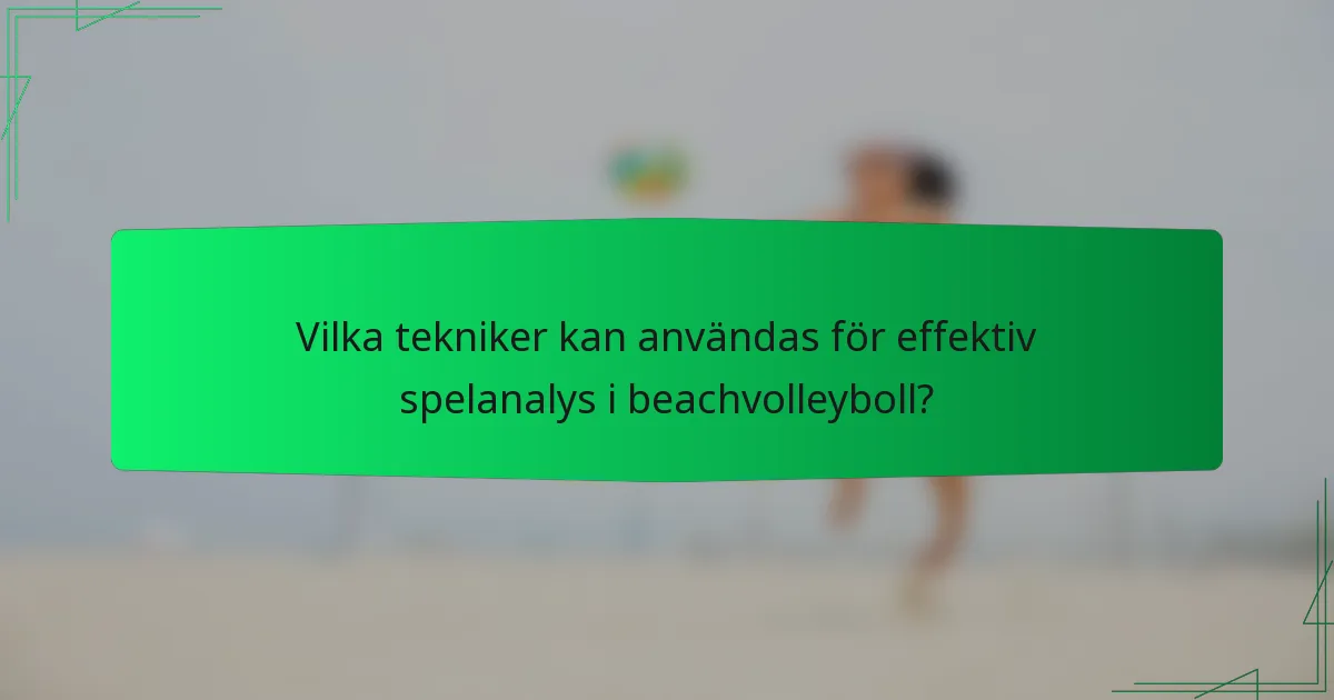 Vilka tekniker kan användas för effektiv spelanalys i beachvolleyboll?