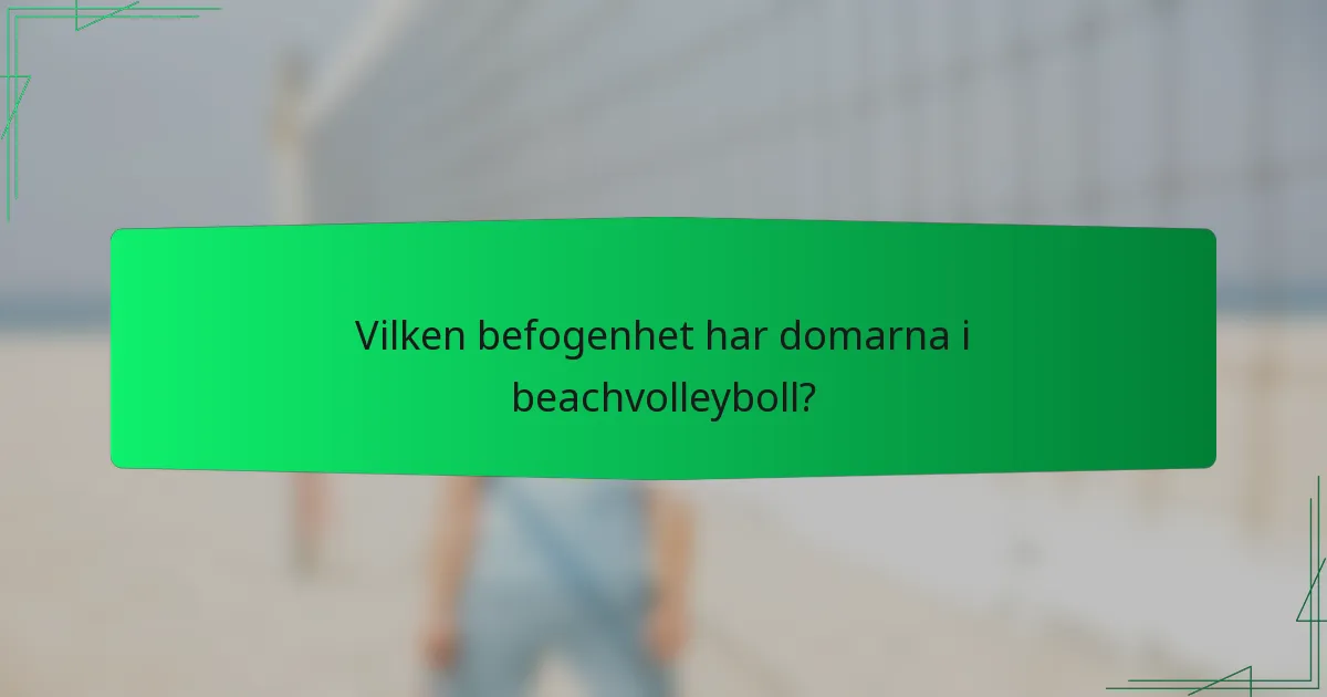 Vilken befogenhet har domarna i beachvolleyboll?