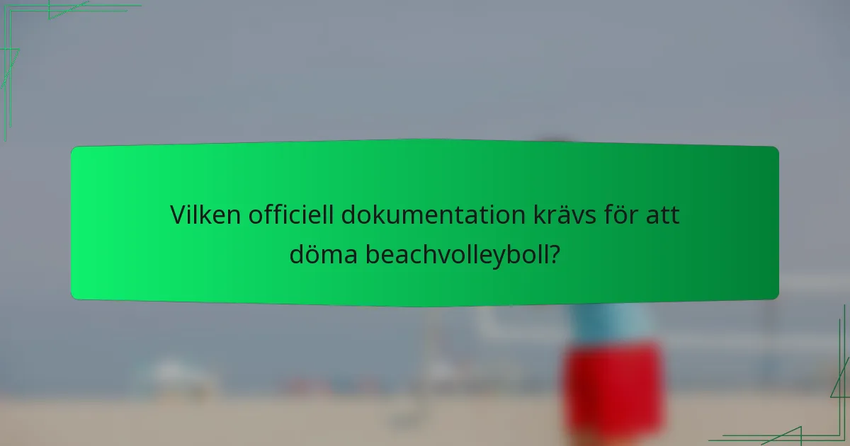 Vilken officiell dokumentation krävs för att döma beachvolleyboll?